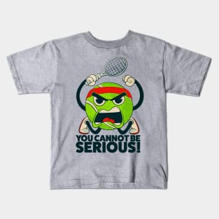 Tennis Ball You Cannot Be Serious Kids T-Shirt